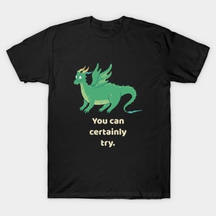 You Can Certainly Try Green Dragon Tabletop RPG T-Shirt